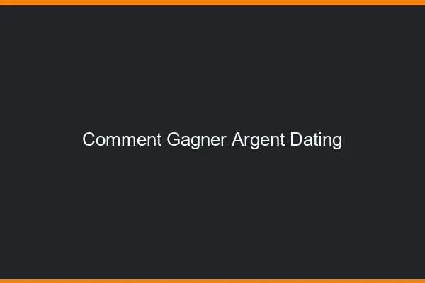 Comment gagner de l'argent avec le dating