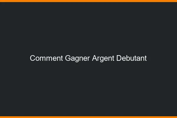 Comment gagner de l'argent quand on est débutant