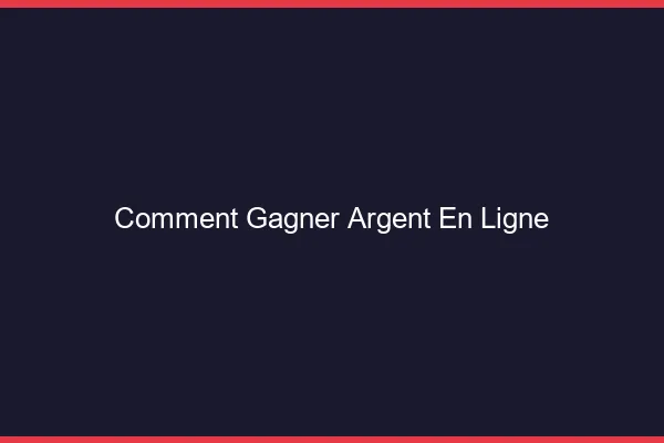 Comment gagner de l'argent en ligne