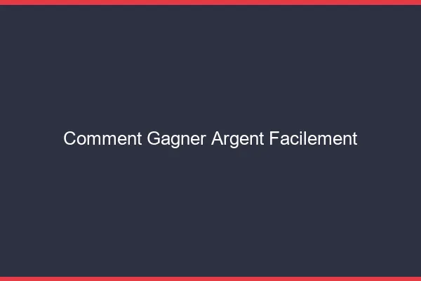 Comment gagner de l'argent facilement