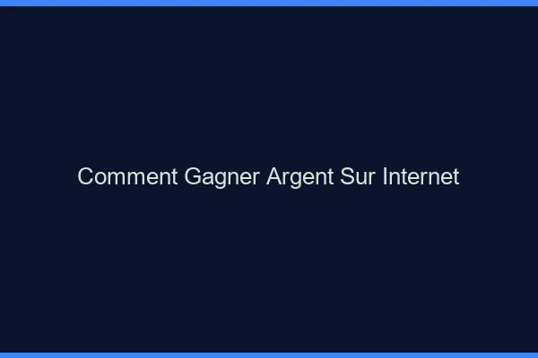 Comment gagner de l'argent sur internet