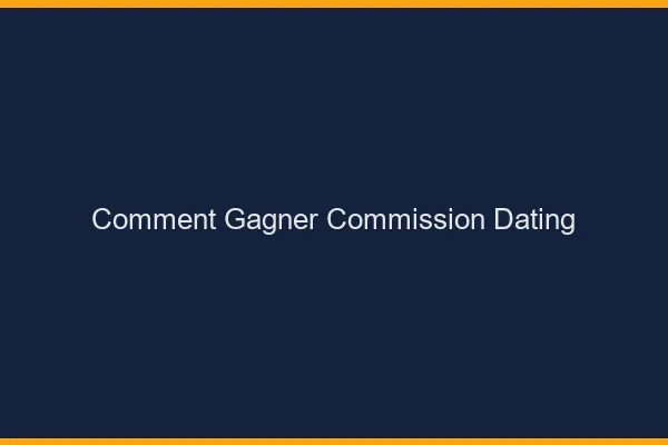 Comment gagner des commissions dating