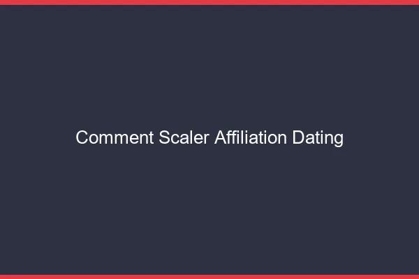 Comment scaler son affiliation dating