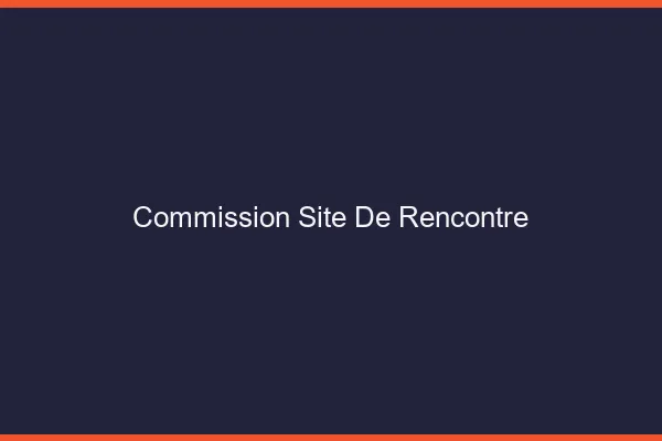 Commission sur les sites de rencontre