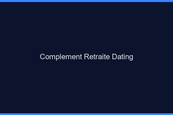 Complément de retraite avec le dating