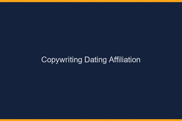 Copywriting pour l'affiliation dating