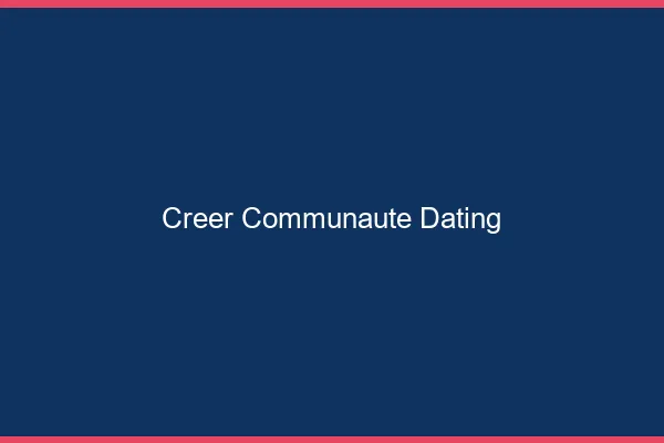 Créer une communauté dating en ligne