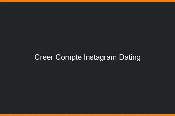 Créer un compte Instagram dating