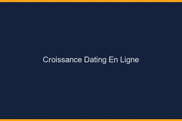 La croissance du dating en ligne