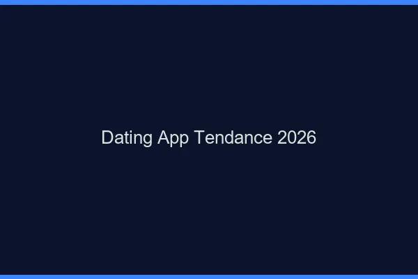 Applications dating tendance 2026