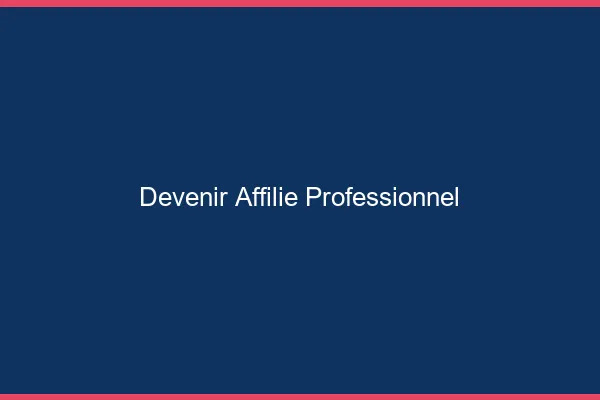 Devenir affilié professionnel