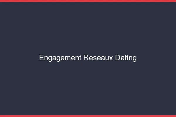Booster l'engagement réseaux sociaux dating
