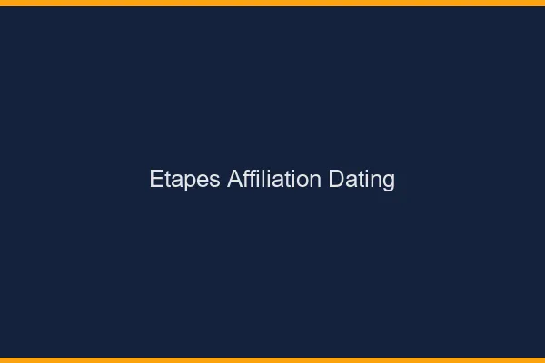 Les étapes de l'affiliation dating