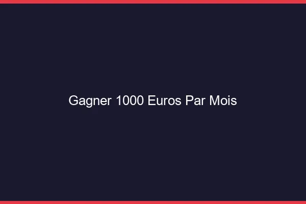 Gagner 1000 euros par mois en ligne