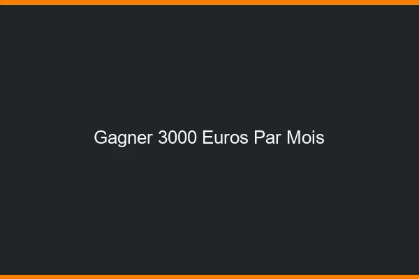 Gagner 3000 euros par mois en ligne