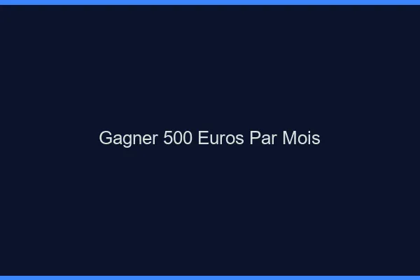 Gagner 500 euros par mois en ligne