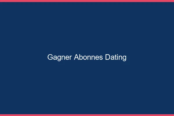 Gagner des abonnés pour le dating