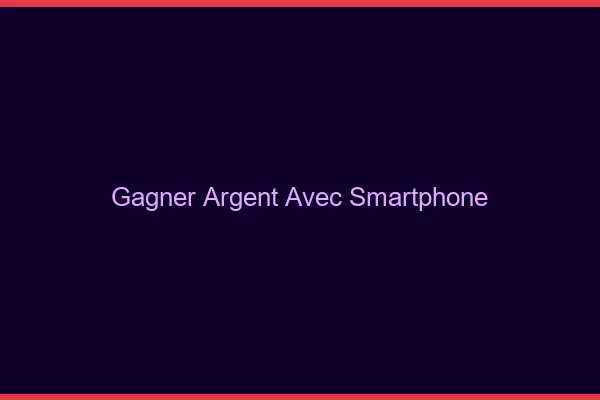 Gagner de l'argent avec son smartphone
