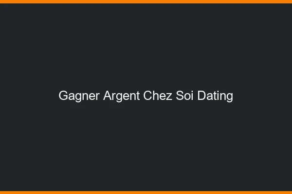 Gagner de l'argent chez soi avec le dating