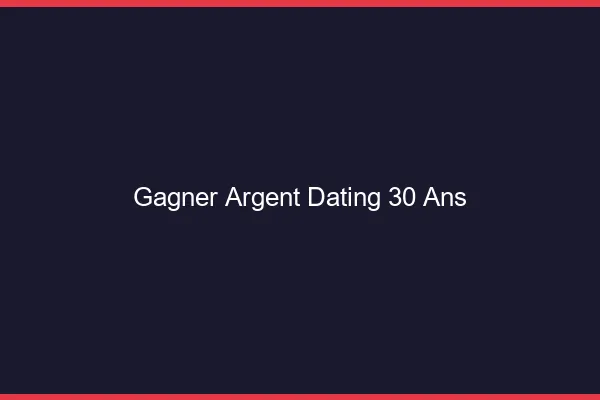 Gagner de l'argent avec le dating à 30 ans
