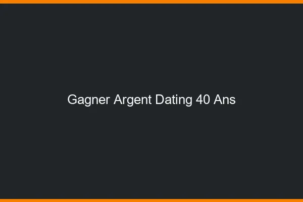 Gagner de l'argent avec le dating à 40 ans