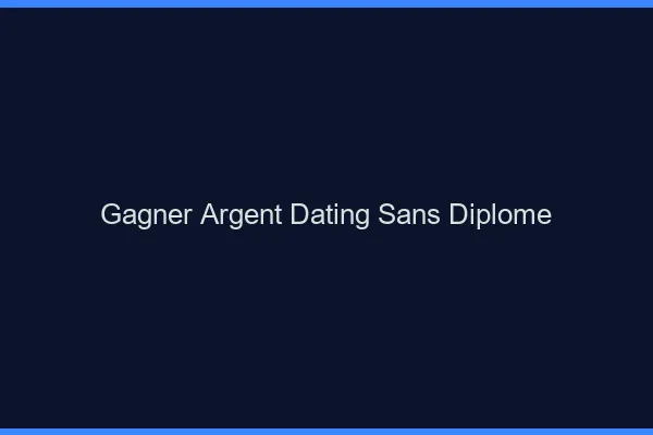 Gagner de l'argent dating sans diplôme
