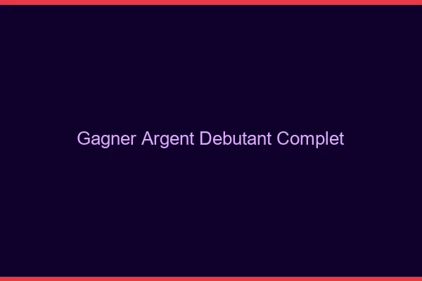 Gagner de l'argent débutant complet