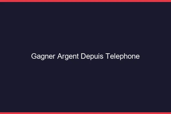 Gagner de l'argent depuis son téléphone