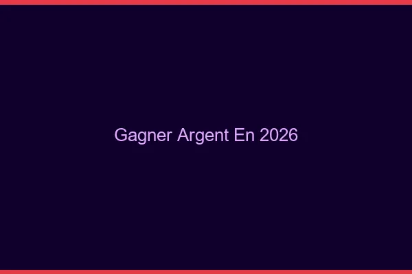 Gagner de l'argent en 2026