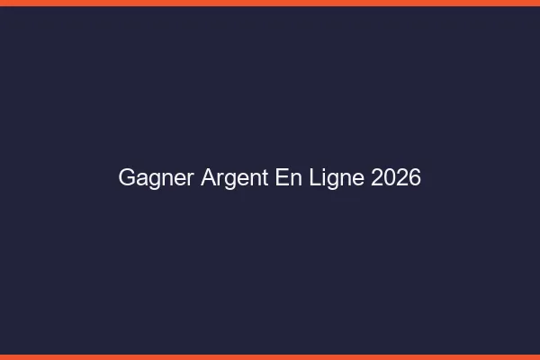 Gagner de l'argent en ligne en 2026