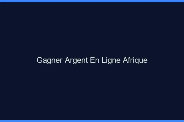 Gagner de l'argent en ligne en afrique