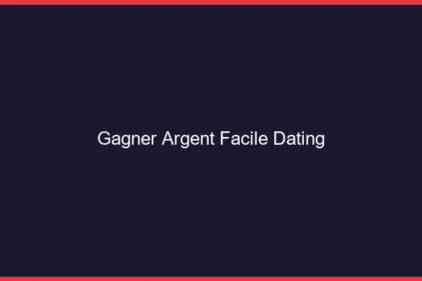 Gagner de l'argent facile avec le dating