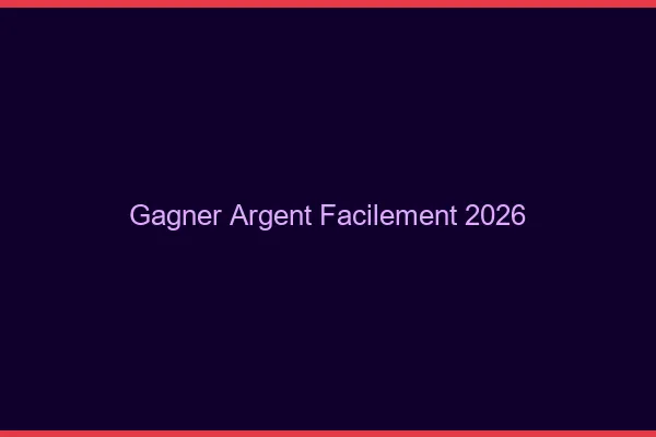 Gagner de l'argent facilement en 2026