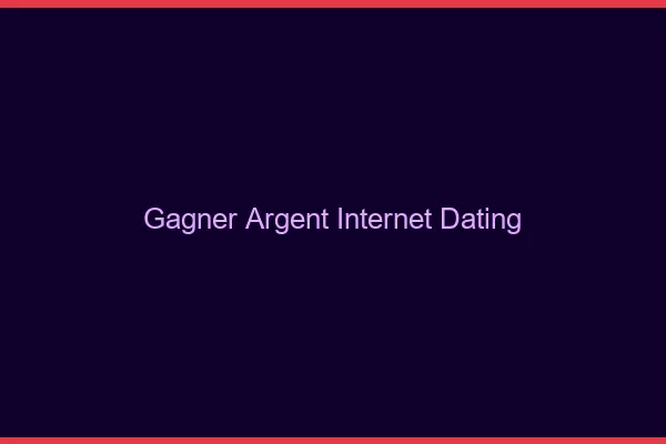 Gagner de l'argent sur internet dating