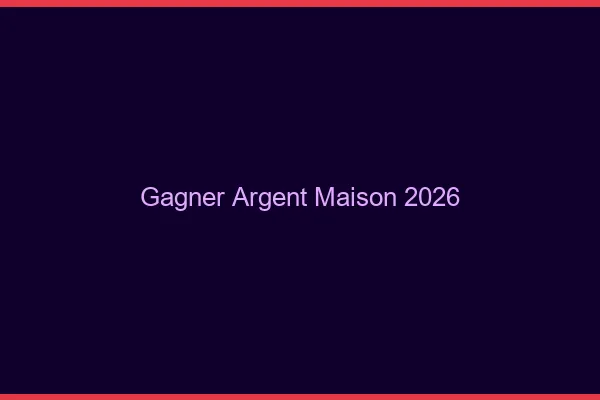 Gagner de l'argent à la maison en 2026