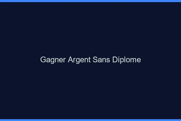 Gagner de l'argent sans diplôme