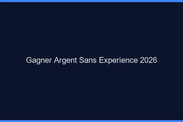 Gagner de l'argent sans expérience en 2026