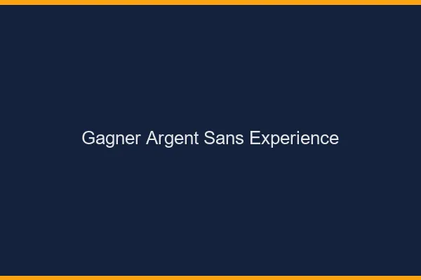 Gagner de l'argent sans expérience