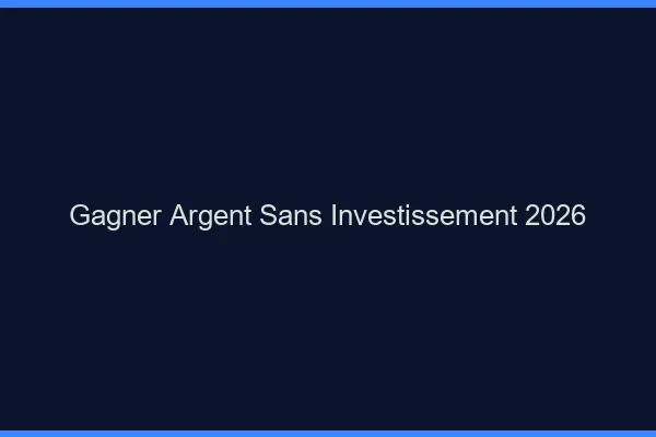Gagner de l'argent sans investissement en 2026