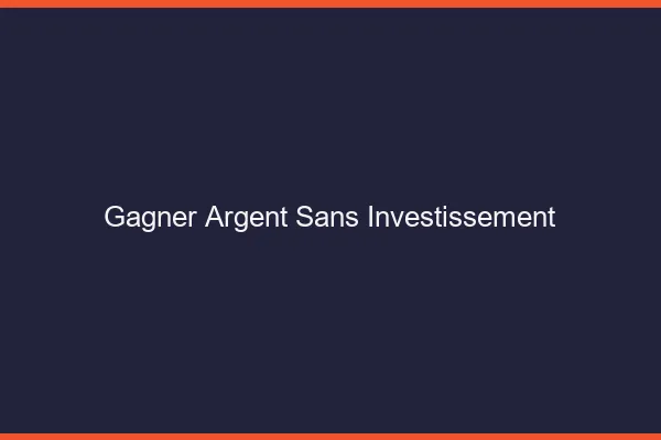 Gagner de l'argent sans investissement