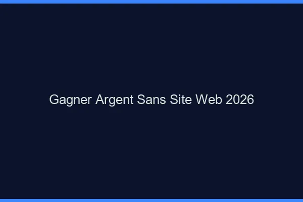 Gagner de l'argent sans site web en 2026