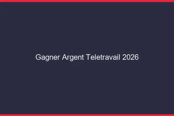 Gagner de l'argent en télétravail en 2026
