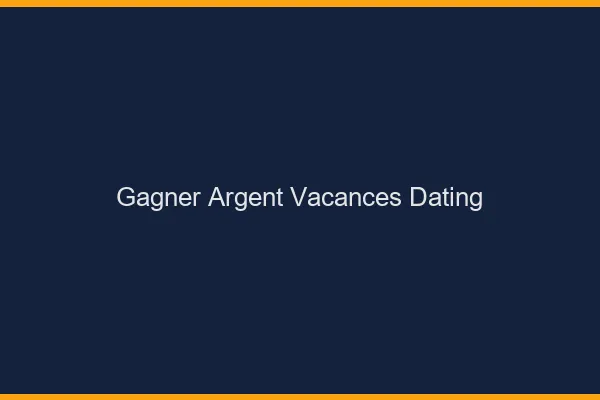 Gagner de l'argent en vacances avec le dating