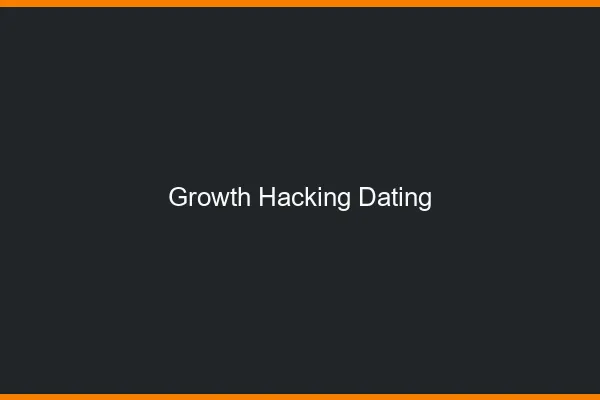 Growth hacking et dating