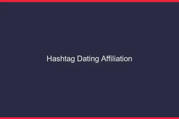 Hashtags dating pour l'affiliation