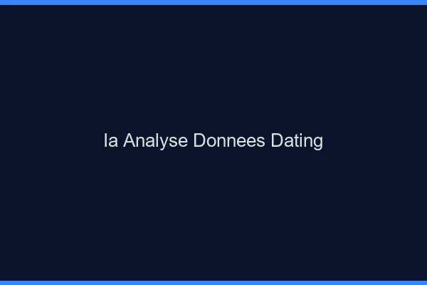 Analyser ses données dating avec l'ia