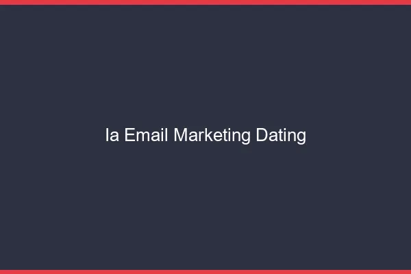 Ia et email marketing dating