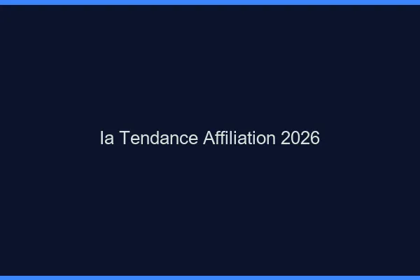 L'ia : tendance N°1 en affiliation 2026