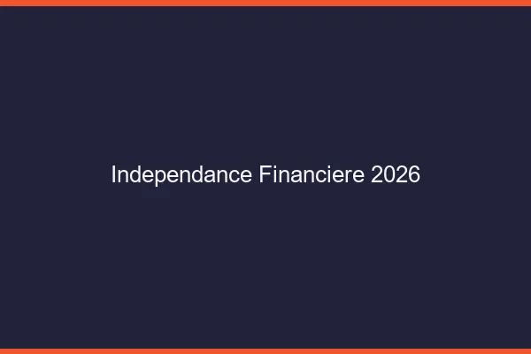 Indépendance financière en 2026