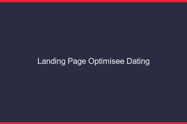 Landing page optimisée dating